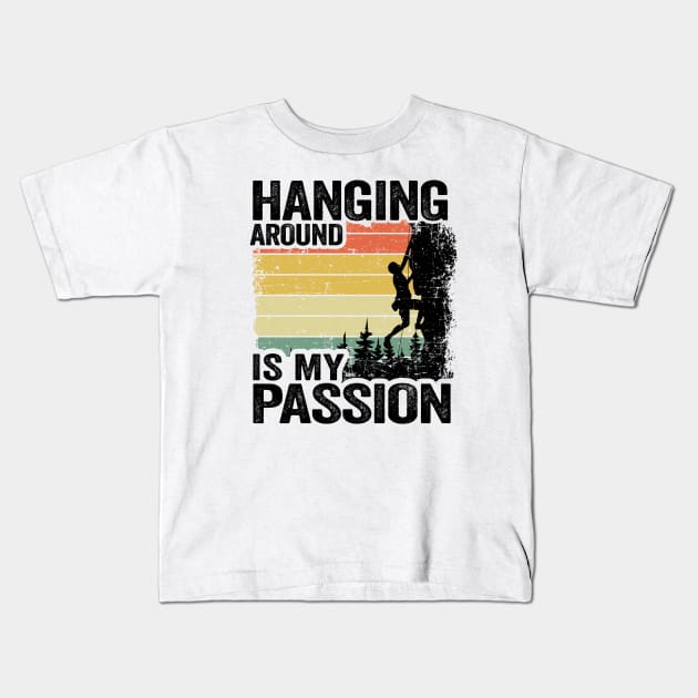 Hanging Around Is My Passion Funny Climbing Kids T-Shirt by Kuehni